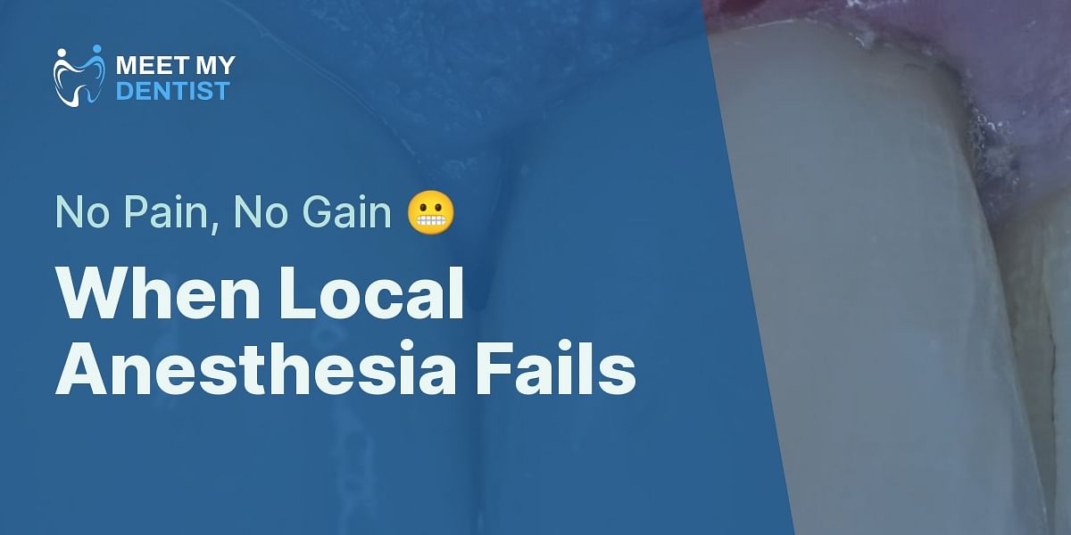 What should I do if the local anesthesia doesn't work during a dental